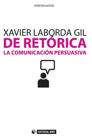 DE RETÒRICA. LA COMUNICACIO PERSUASIVA | 9788497885836 | LABORDA GIL, XAVIER | Llibreria La Gralla | Librería online de Granollers