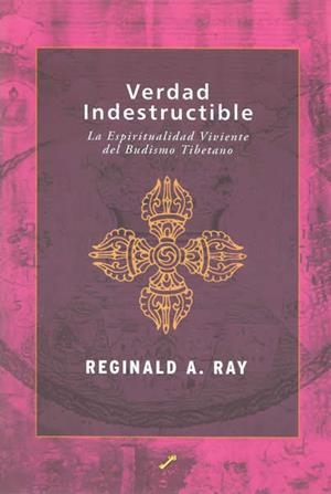 VERDAD INDESTRUCTIBLE. LA ESPIRITUALIDAD VIVIENTE DEL BUDISM | 9788495496416 | RAY, REGINALD A. | Llibreria La Gralla | Llibreria online de Granollers