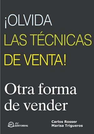 OLVIDA LAS TECNICAS DE VENTA! | 9788496169487 | ROSSER, CARLOS / TRIGUEROS, MARISA | Llibreria La Gralla | Librería online de Granollers