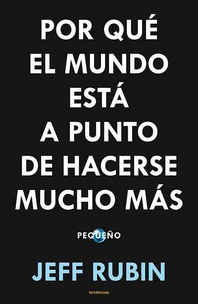 POR QUE EL MUNDO ESTA A PUNTO DE HACERSE MUCHO MAS PEQUEÑO | 9788493696115 | RUBIN,JEFF | Llibreria La Gralla | Llibreria online de Granollers