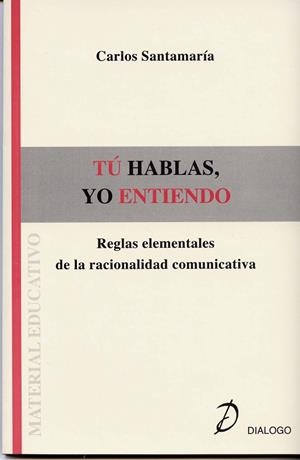 TU HABLAS, YO ENTIENDO. REGLAS ELEMENTALES DE LA RACIONALIDA | 9788495333698 | SANTAMARIA, CARLOS | Llibreria La Gralla | Llibreria online de Granollers