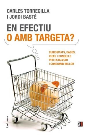 EN EFECTIU O AMB TARGETA? | 9788466411837 | TORRECILLA, CARLES;  BASTÉ, JORDI | Llibreria La Gralla | Librería online de Granollers