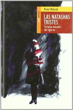 NATASHAS TRISTES, LAS. ESCLAVAS SEXUALES DEL SIGLO XXI | 9788493407247 | MALAREK, VICTOR | Llibreria La Gralla | Librería online de Granollers
