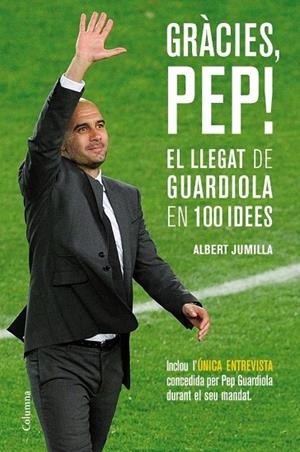 GRÀCIES PEP! EL LLEGAT DE GUARDIOLA EN 100 IDEES | 9788466415507 | JUMILLA, ALBERT | Llibreria La Gralla | Llibreria online de Granollers