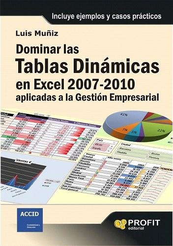 DOMINAR LAS TABLAS DINÁMICAS EN EXCEL 2007 2010. APLICADAS A LA GESTIÓN EMPRESARIAL | 9788492956586 | MUÑIZ, LUIS | Llibreria La Gralla | Librería online de Granollers