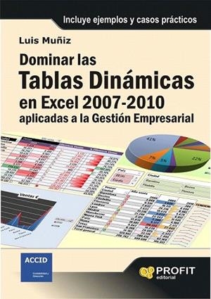 DOMINAR LAS TABLAS DINÁMICAS EN EXCEL 2007 2010. APLICADAS A LA GESTIÓN EMPRESARIAL | 9788492956586 | MUÑIZ, LUIS | Llibreria La Gralla | Llibreria online de Granollers