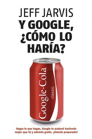 Y GOOGLE CÓMO LO HARÍA? | 9788498750607 | JARVIS, JEFF | Llibreria La Gralla | Librería online de Granollers
