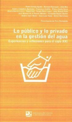 PUBLICO Y LO PRIVADO EN LA GESTION DEL AGUA, LO | 9788496327146 | ARROJO AGUDO, PEDRO I D'ALTRES | Llibreria La Gralla | Librería online de Granollers