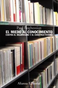 MIEDO AL CONOCIMIENTO, EL. CONTRA EL RELATIVISMO Y EL CONSTRUSTIVISMO | 9788420649702 | BOGHOSSIAN, PAUL | Llibreria La Gralla | Librería online de Granollers