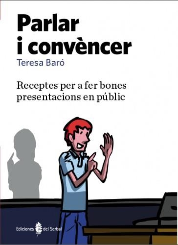 PARLAR I CONVENCER. RECEPTES PER A FER BONES PRESENTACIONS EN PUBLIC | 9788476286739 | BARO, TERESA | Llibreria La Gralla | Librería online de Granollers