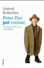 PETER PAN POT CREIXER. EL VIATGE DE L'HOME-NEN A LA MADURESA | 9788466411233 | BOLINCHES, ANTONI | Llibreria La Gralla | Librería online de Granollers