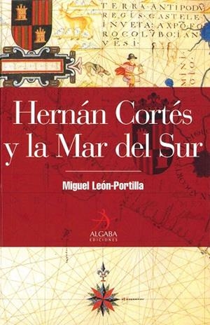 HERNAN CORTES Y LA MAR DEL SUR | 9788496107441 | LEON-PORTILLA, MIGUEL | Llibreria La Gralla | Librería online de Granollers