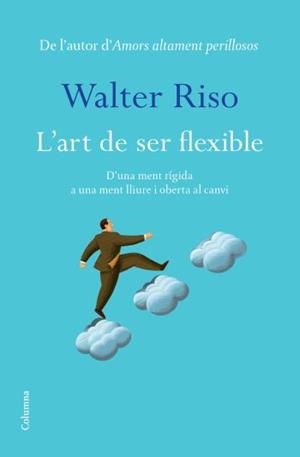 ART DE SER FLEXIBLES, L' | 9788466413060 | RISO, WALTER | Llibreria La Gralla | Librería online de Granollers