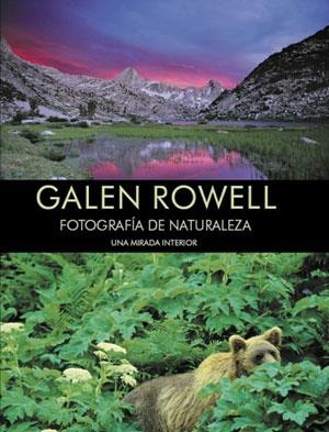 FOTOGRAFIA DE NATURALEZA. UNA MIRADA INTERIOR | 9788498290028 | ROWELL, GALEN | Llibreria La Gralla | Librería online de Granollers