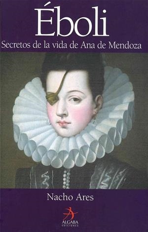 EBOLI. SECRETOS DE LA VIDA DE ANA DE MENDOZA | 9788496107571 | ARES, NACHO | Llibreria La Gralla | Llibreria online de Granollers
