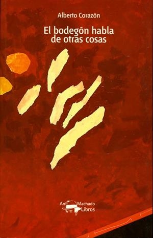 BODEGON HABLA DE OTRAS COSAS, EL | 9788477748076 | CORAZON, ALBERTO | Llibreria La Gralla | Librería online de Granollers
