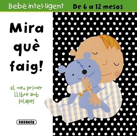 MIRA QUÈ FAIG! (BEBÈ INTEL·LIGENT) | 9788467716634 | Llibreria La Gralla | Llibreria online de Granollers
