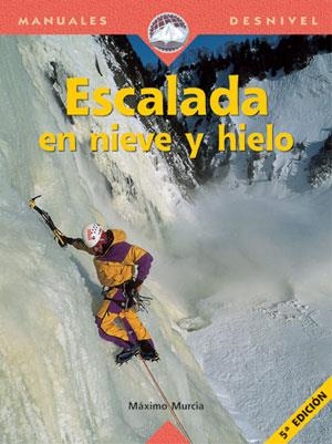 ESCALADA EN NIEVE Y HIELO | 9788489969223 | MURCIA , MAXIMO | Llibreria La Gralla | Llibreria online de Granollers