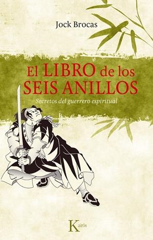 LIBRO DE LOS SEIS ANILLOS, EL. SECRETOS DEL GUERRERO ESPIRITUAL | 9788499881386 | BROCAS, JOCK | Llibreria La Gralla | Llibreria online de Granollers
