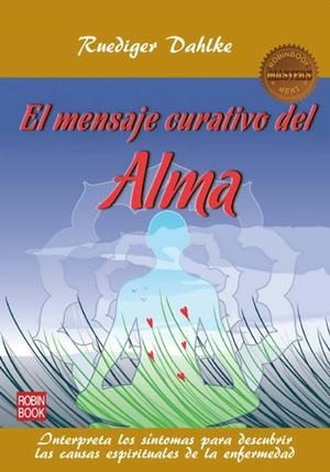 MENSAJE CURATIVO DEL ALMA, EL | 9788499171531 | DAHLKE, RUEDIGER | Llibreria La Gralla | Librería online de Granollers