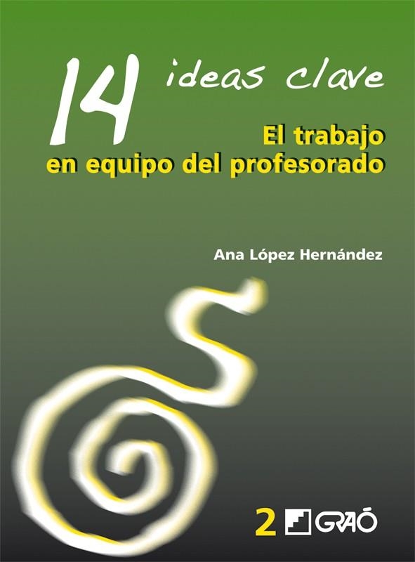 14 IDEAS CLAVE. EL TRABAJO EN EQUIPO DEL PROFESORADO | 9788478274741 | LOPEZ HERNANDEZ, ANA | Llibreria La Gralla | Librería online de Granollers
