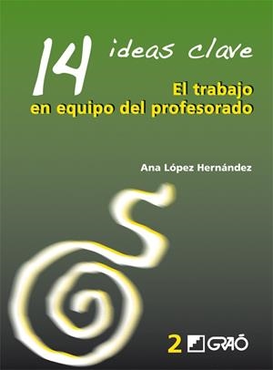 14 IDEAS CLAVE. EL TRABAJO EN EQUIPO DEL PROFESORADO | 9788478274741 | LOPEZ HERNANDEZ, ANA | Llibreria La Gralla | Llibreria online de Granollers