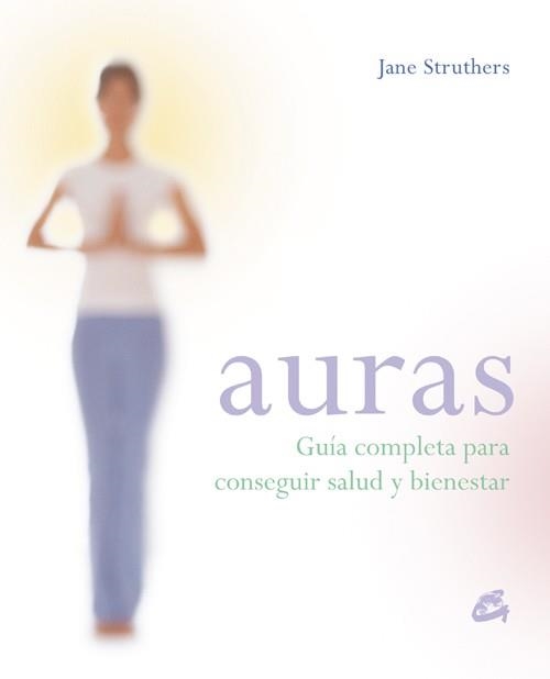 AURAS. GUIA COMPLETA PARA CONSEGUIR SALUD Y BIENESTAR | 9788484451631 | STRUTHERS, JANE | Llibreria La Gralla | Librería online de Granollers