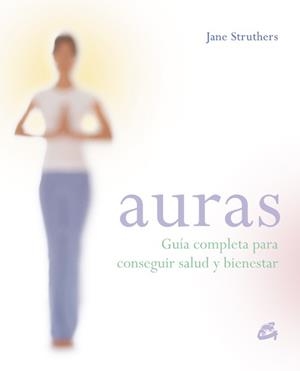 AURAS. GUIA COMPLETA PARA CONSEGUIR SALUD Y BIENESTAR | 9788484451631 | STRUTHERS, JANE | Llibreria La Gralla | Librería online de Granollers