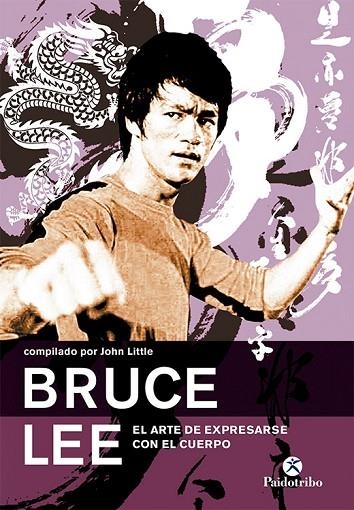 BRUCE LEE. EL ARTE DE EXPRESARSE CON EL CUERPO | 9788480199070 | LITTLE, JOHN | Llibreria La Gralla | Librería online de Granollers