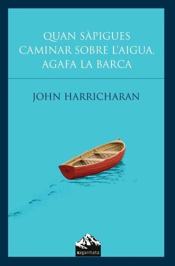 QUAN SAPIGUES CAMINAR SOBRE L'AIGUA AGAFA LA BARCA | 9788493483074 | HARRICHARAN, JOHN | Llibreria La Gralla | Librería online de Granollers