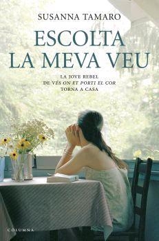 ESCOLTA LA MEVA VEU | 9788466407908 | TAMARO, SUSANNA | Llibreria La Gralla | Librería online de Granollers