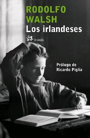 IRLANDESES, LOS (EL ALEPH, 250) | 9788476697634 | WALSH, RODOLFO | Llibreria La Gralla | Librería online de Granollers