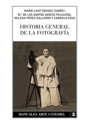 HISTORIA GENERAL DE LA FOTOGRAFIA | 9788437623443 | SOUGEZ, M.L.; GARCIA, M.S.; PEREZ, H.; VEGA, C. | Llibreria La Gralla | Librería online de Granollers
