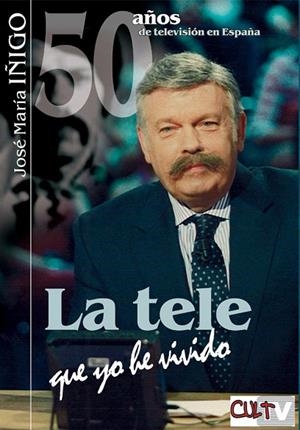 TELE QUE YO HE VIVIDO, LA. 50 AÑOS DE TVE | 9788493537005 | IÑIGO, JOSE MARIA | Llibreria La Gralla | Llibreria online de Granollers