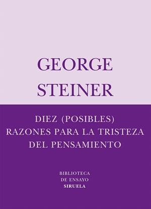 DIEZ POSIBLES RAZONES PARA LA TRISTEZA DEL PENSAMIENTO | 9788498410334 | STEINER, GEORGE | Llibreria La Gralla | Librería online de Granollers