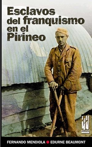 ESCLAVOS DEL FRANQUISMO EN EL PIRINEO | 9788481364576 | MENDIOLA, FERNANDO / BEAUMONT, EDURNE | Llibreria La Gralla | Llibreria online de Granollers