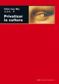 PRIVATIZAR LA CULTURA | 9788446025962 | WU, CHIN TAO | Llibreria La Gralla | Llibreria online de Granollers
