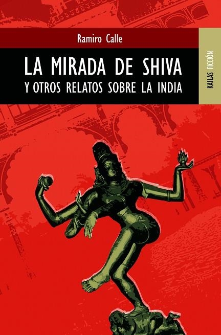 MIRADA DE SHIVA Y OTROS RELATOS SOBRE LA INDIA, LA | 9788489624214 | CALLE, RAMIRO | Llibreria La Gralla | Librería online de Granollers