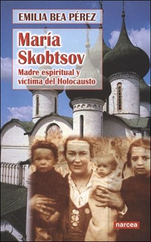 MARIA SKOBTSOV. MADRE ESPIRITUAL Y VICTIMA DEL HOLOCAUSTO | 9788427715424 | BEA PEREZ, EMILIA | Llibreria La Gralla | Librería online de Granollers