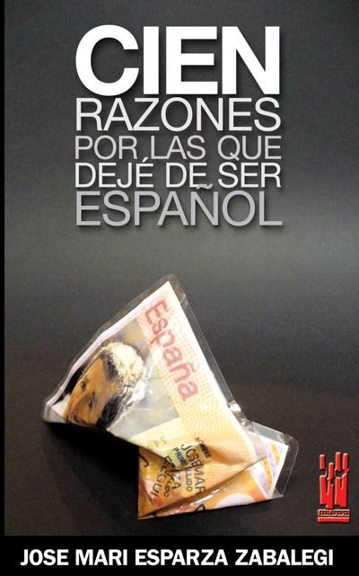 CIEN RAZONES POR LAS QUE DEJE DE SER ESPAÑOL | 9788481364651 | ESPARZA ZABALEGI, JOSE MARI | Llibreria La Gralla | Librería online de Granollers