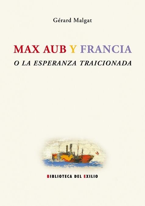 MAX AUB Y FRANCIA O LA ESPERANZA TRAICIONADA | 9788484722922 | MALGAT, GERARD | Llibreria La Gralla | Librería online de Granollers