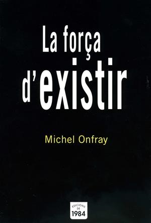 FORÇA D'EXISTIR, LA | 9788496061842 | ONFRAY, MICHEL | Llibreria La Gralla | Librería online de Granollers