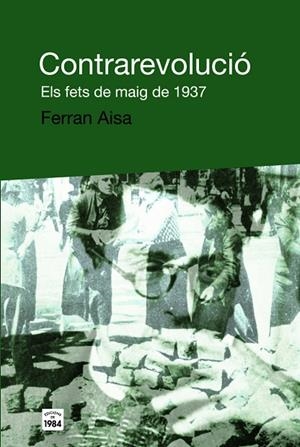 CONTRAREVOLUCIO. ELS FETS DE MAIG DE 1937 (DE BAT A BAT,8) | 9788496061859 | AISA, FERRAN | Llibreria La Gralla | Librería online de Granollers