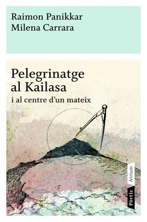 PELEGRINATGE AL KAILASA I AL CENTRE D'UN MATEIX | 9788498090772 | PANIKKAR, RAIMON; CARRARA, MILENA | Llibreria La Gralla | Llibreria online de Granollers