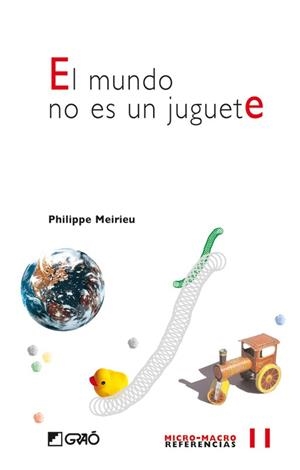 MUNDO NO ES UN JUGUETE, EL | 9788478274857 | MEIRIEU, P. | Llibreria La Gralla | Llibreria online de Granollers