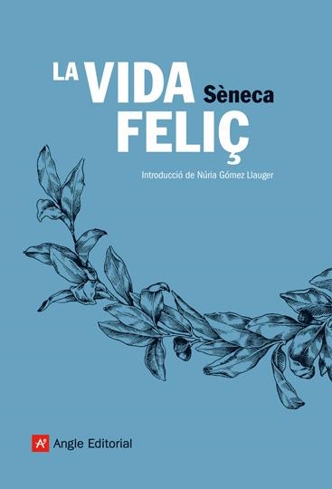 VIDA FELIÇ, LA (EL FAR) (PROLEG I TRADUCCIO DE NURIA GOMEZ) | 9788496970113 | SENECA, LUCIO ANNEO | Llibreria La Gralla | Librería online de Granollers