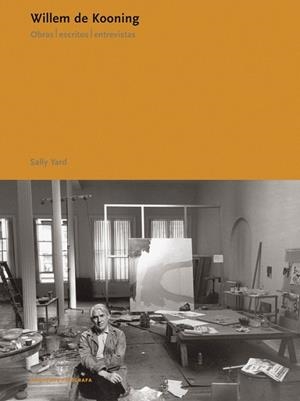 WILLEM DE KOONING. OBRAS ESCRITOS ENTREVISTAS | 9788434311374 | YARD, SALLY | Llibreria La Gralla | Librería online de Granollers