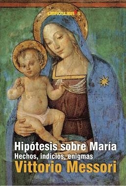HIPOTESIS SOBRE MARIA. HECHOS INDICIOS ENIGMAS | 9788496088627 | MESSORI, VITTORIO | Llibreria La Gralla | Llibreria online de Granollers