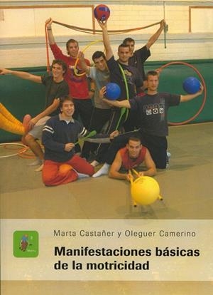 MANIFESTACIONES BASICAS DE LA MOTRICIDAD | 9788484098898 | CASTAÑER, MARTA | Llibreria La Gralla | Librería online de Granollers