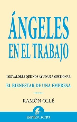 ANGELES EN EL TRABAJO. LOS VALORES QUE NOS AYUDAN A GESTIONA | 9788496627284 | OLLE, RAMON | Llibreria La Gralla | Llibreria online de Granollers